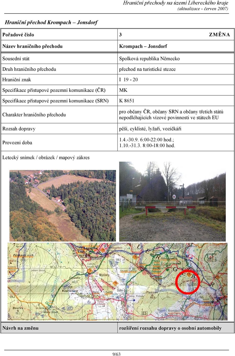 občany ČR, občany SRN a občany třetích států nepodléhajících vízové povinnosti ve státech EU pěší, cyklisté, lyžaři, vozíčkáři 1.4.-30.