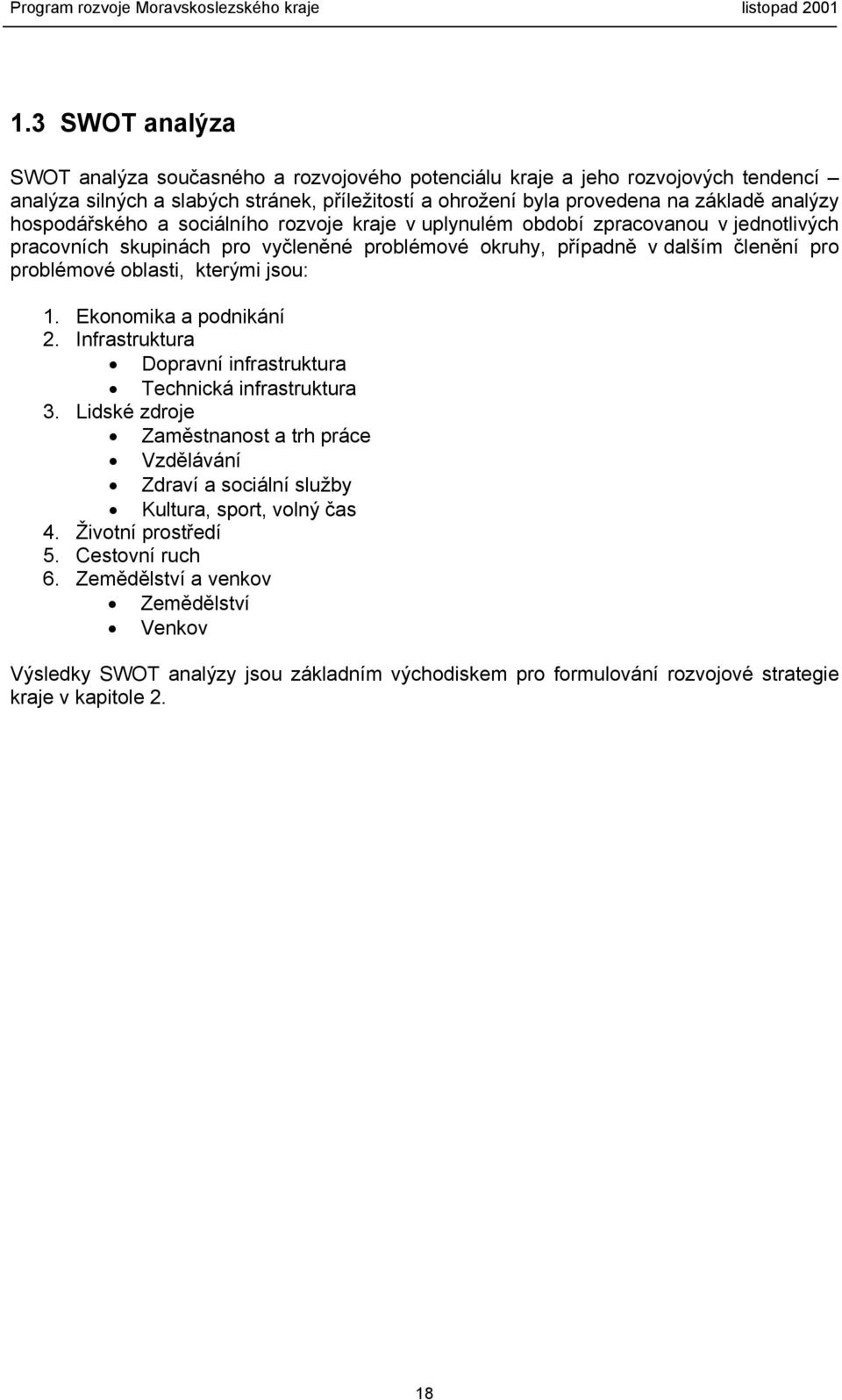 kterými jsou: 1. Ekonomika a podnikání 2. Infrastruktura Dopravní infrastruktura Technická infrastruktura 3.