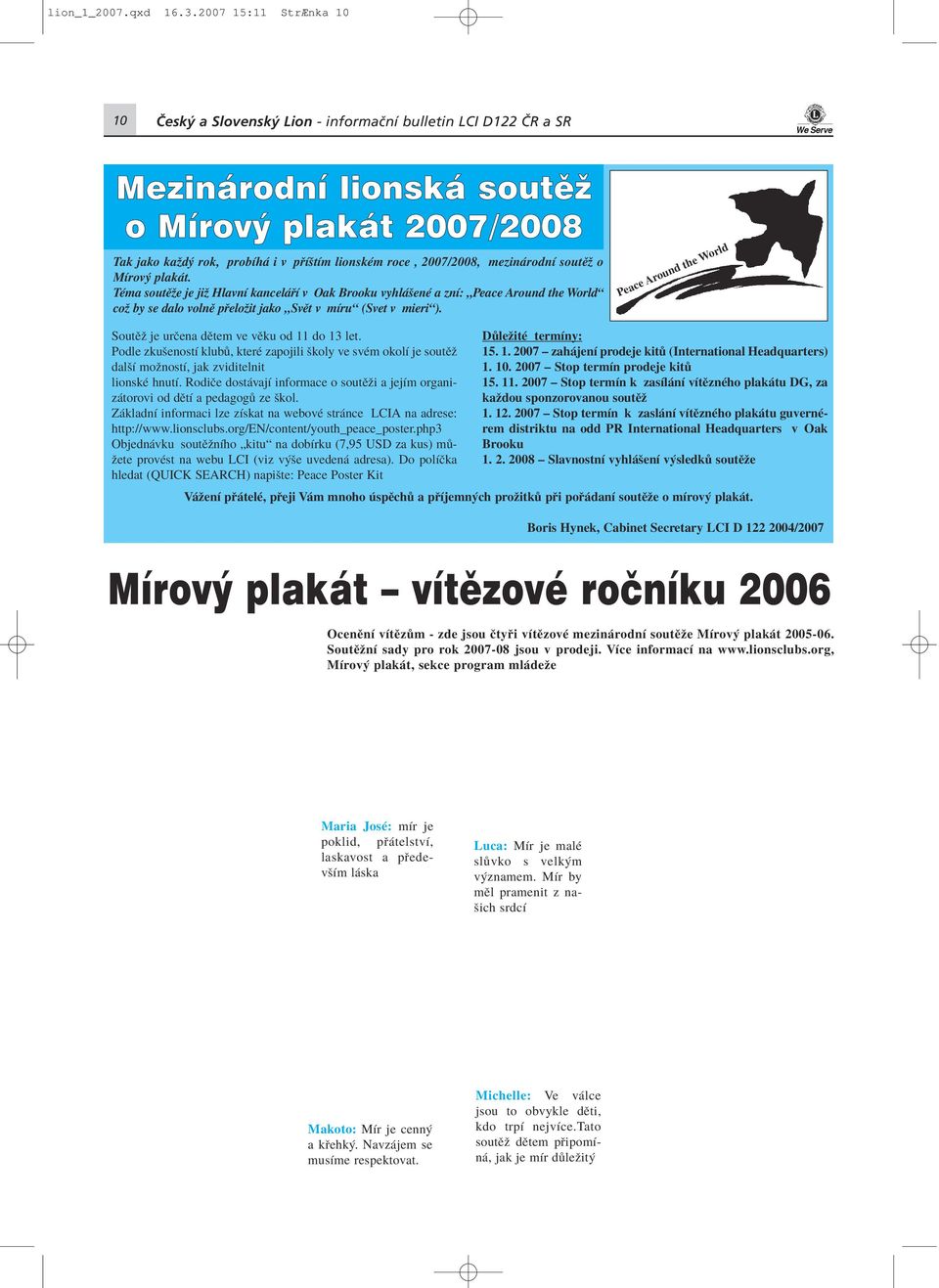 mezin rodnì soutïû o MÌrov plak t. TÈma soutïûe je jiû HlavnÌ kancel Ì v Oak Brooku vyhl öenè a znì: ÑPeace Around the Worldì coû by se dalo volnï p eloûit jako ÑSvÏt v mìruì (Svet v mieriì).