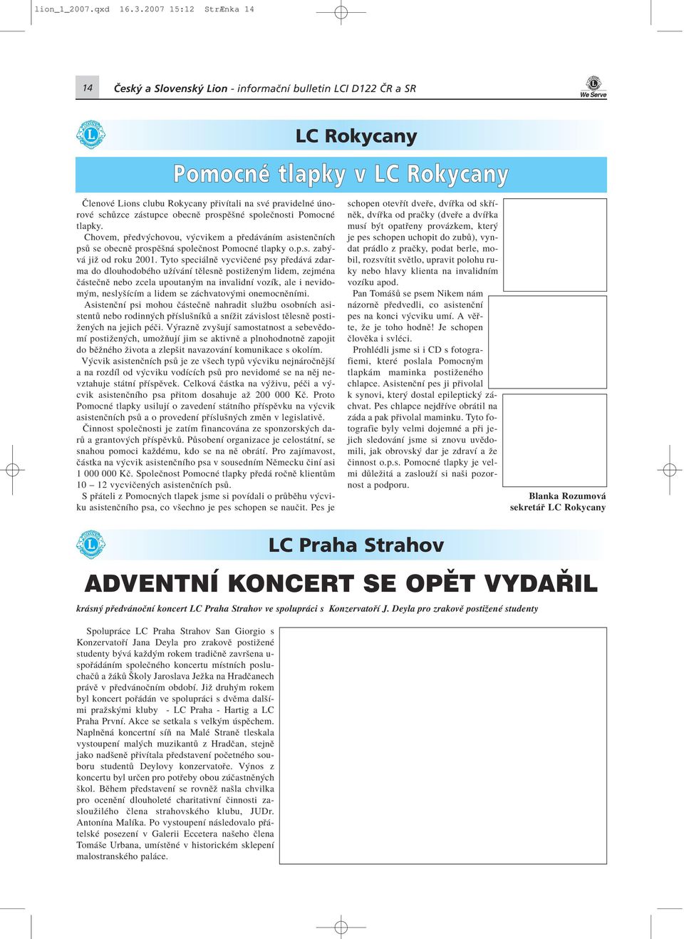 stupce obecnï prospïönè spoleënosti PomocnÈ tlapky. Chovem, p edv chovou, v cvikem a p ed v nìm asistenënìch ps se obecnï prospïön spoleënost PomocnÈ tlapky o.p.s. zab v jiû od roku 2001.