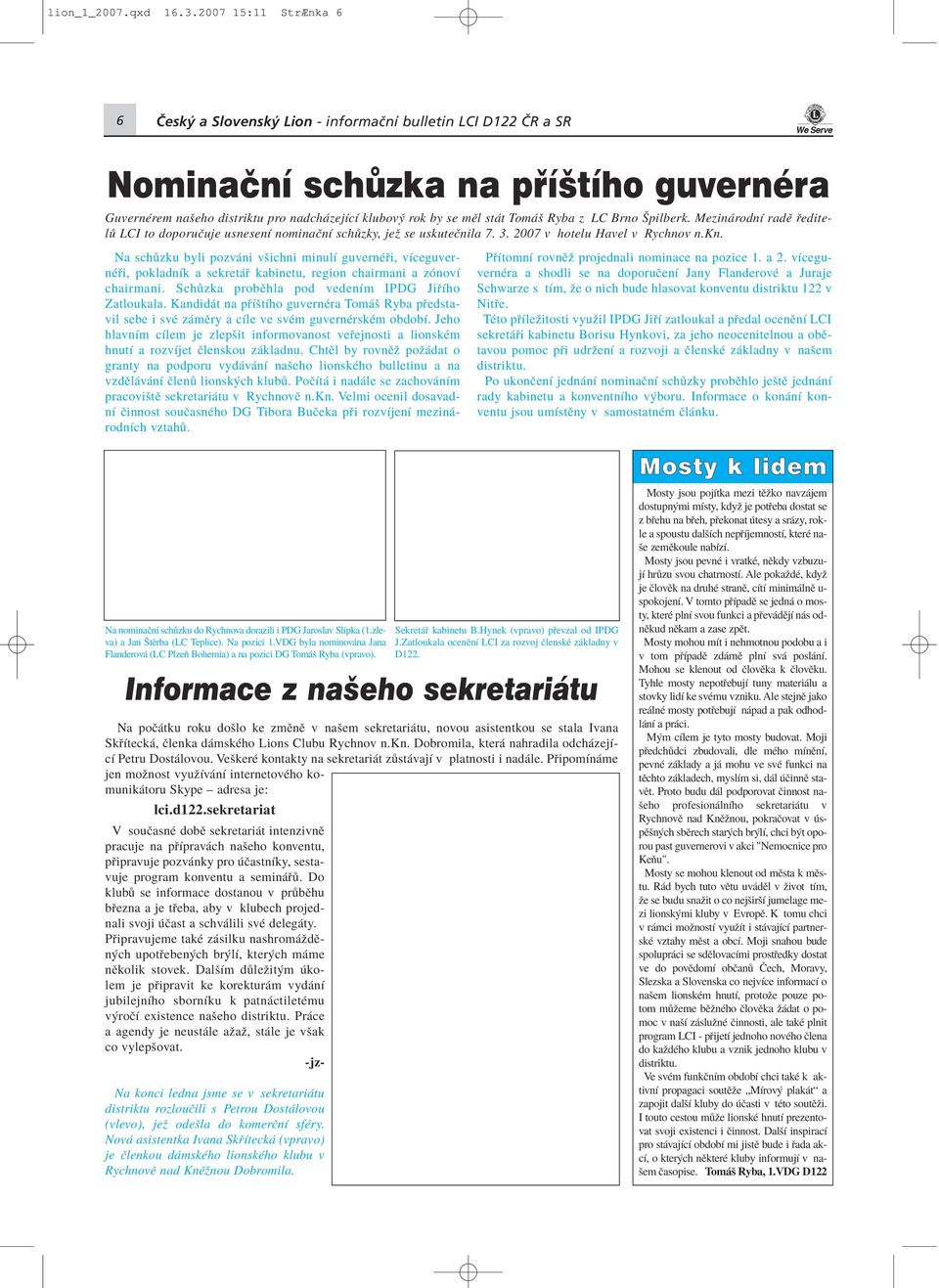 Ryba z LC Brno äpilberk. Mezin rodnì radï editel LCI to doporuëuje usnesenì nominaënì sch zky, jeû se uskuteënila 7. 3. 2007 v hotelu Havel v Rychnov n.kn.