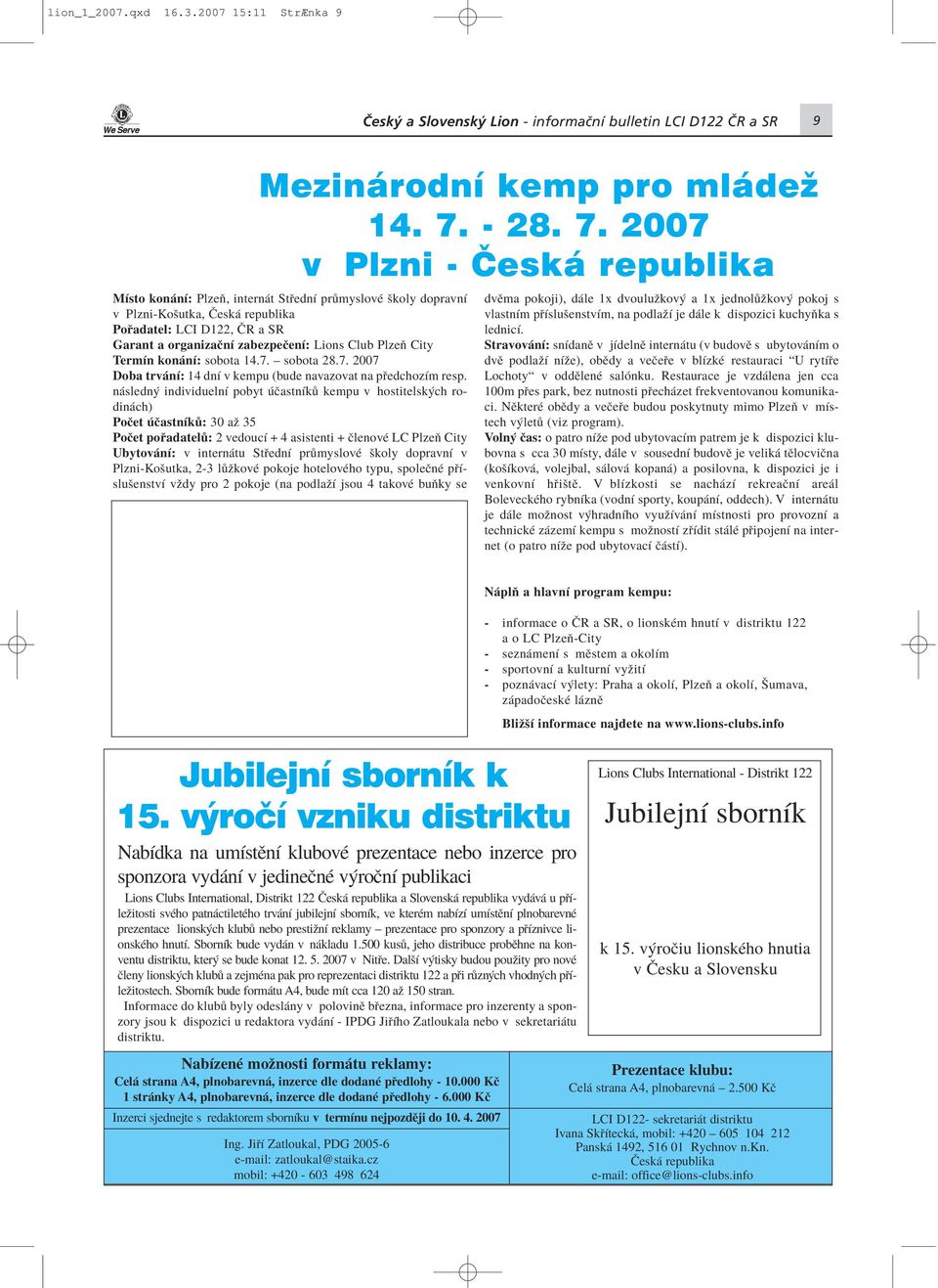 2007 v Plzni - Česká republika MÌsto kon nì: PlzeÚ, intern t St ednì pr myslovè ökoly dopravnì v Plzni-Koöutka,»esk republika Po adatel: LCI D122,»R a SR Garant a organizaënì zabezpeëenì: Lions Club