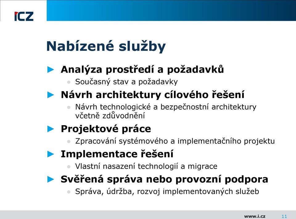 práce Zpracování systémového a implementačního projektu Implementace řešení Vlastní nasazení