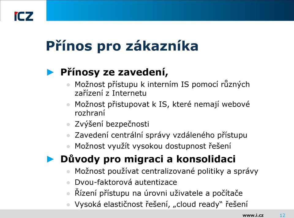 Možnost využít vysokou dostupnost řešení Důvody pro migraci a konsolidaci Možnost používat centralizované politiky a