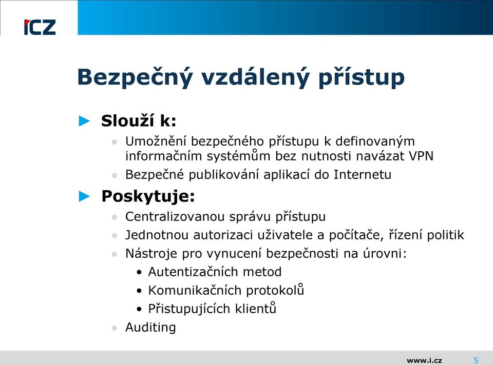 Centralizovanou správu přístupu Jednotnou autorizaci uživatele a počítače, řízení politik