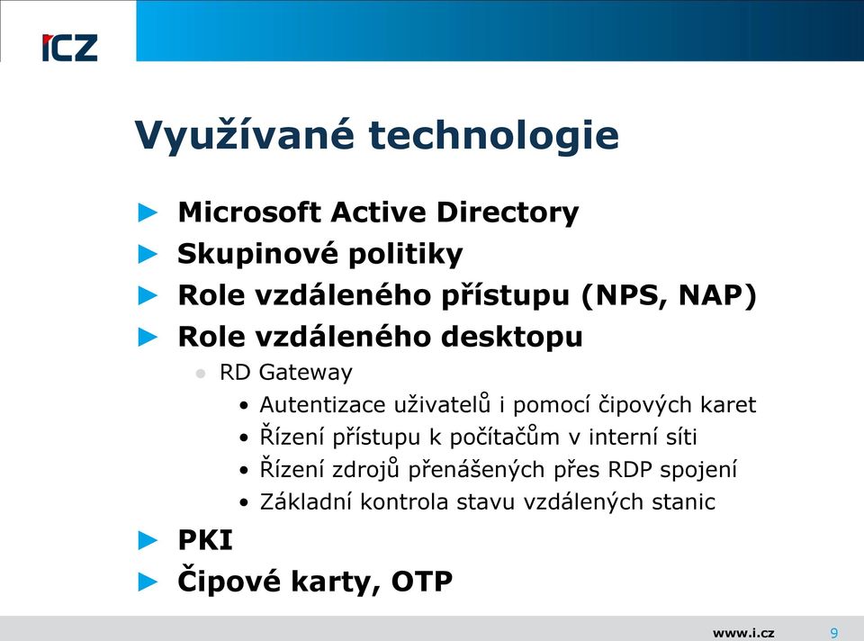 pomocí čipových karet Řízení přístupu k počítačům v interní síti Řízení zdrojů
