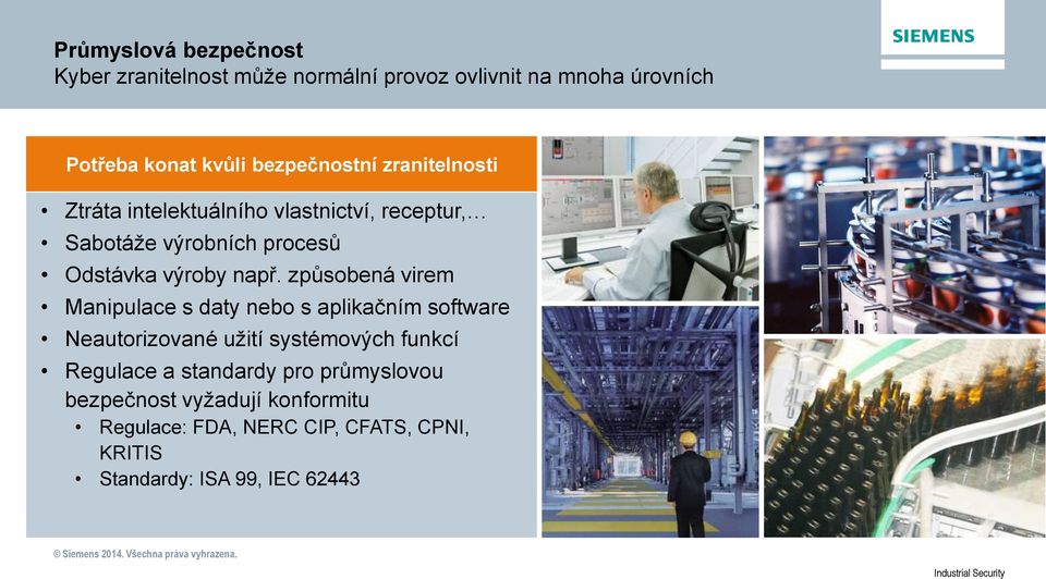 způsobená virem Manipulace s daty nebo s aplikačním software Neautorizované užití systémových funkcí Regulace a