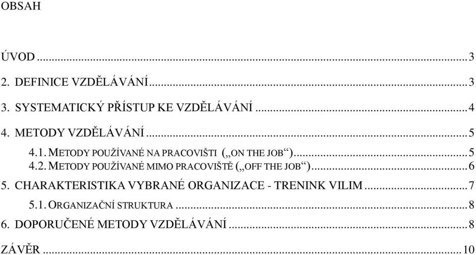 METODY POUŢÍVANÉ MIMO PRACOVIŠTĚ ( OFF THE JOB )... 6 5.