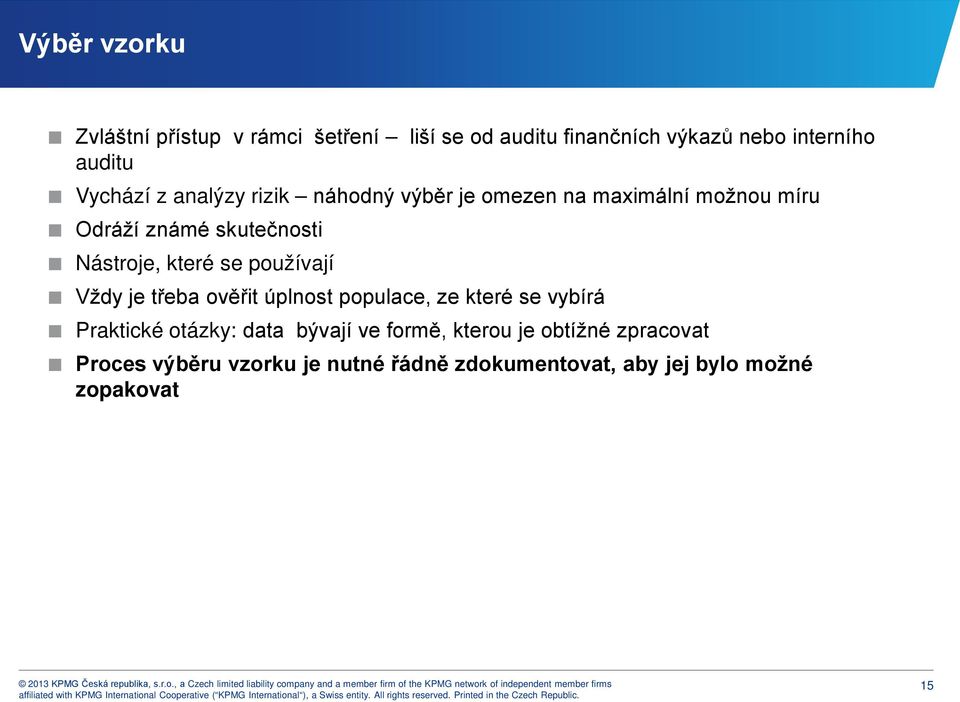 které se používají Vždy je třeba ověřit úplnost populace, ze které se vybírá Praktické otázky: data bývají ve