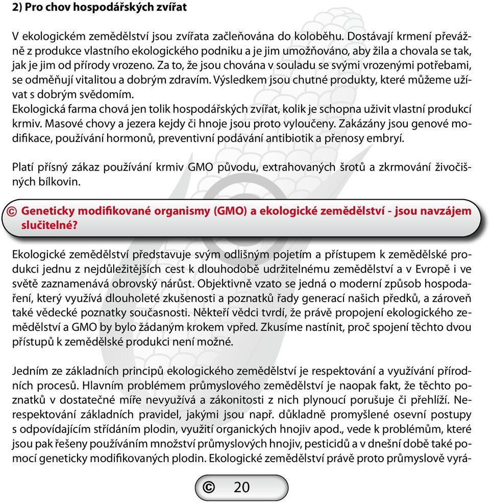 Za to, že jsou chována v souladu se svými vrozenými potřebami, se odměňují vitalitou a dobrým zdravím. Výsledkem jsou chutné produkty, které můžeme užívat s dobrým svědomím.