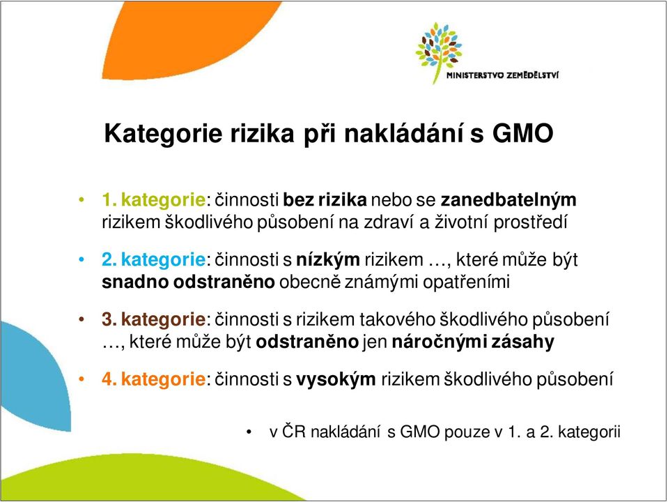 kategorie: činnosti s nízkým rizikem, které může být snadno odstraněno obecně známými opatřeními 3.