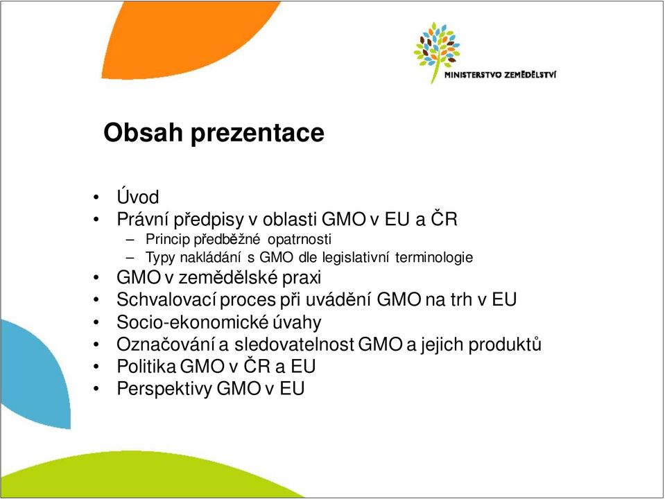 praxi Schvalovací proces při uvádění GMO na trh v EU Socio-ekonomické úvahy