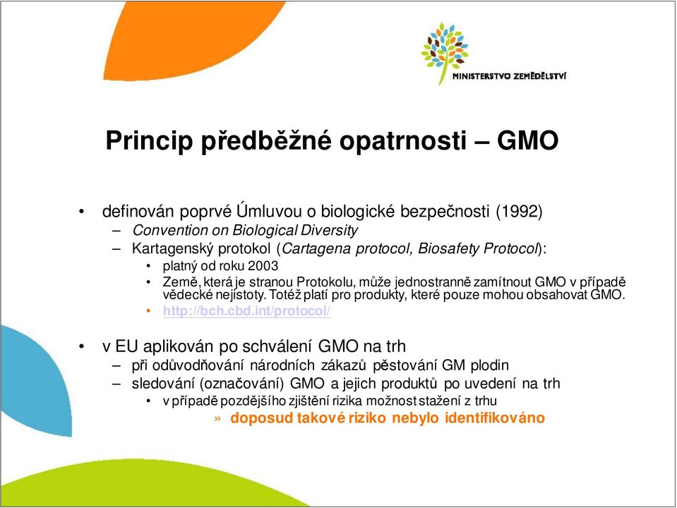 Totéž platí pro produkty, které pouze mohou obsahovat GMO. http://bch.cbd.