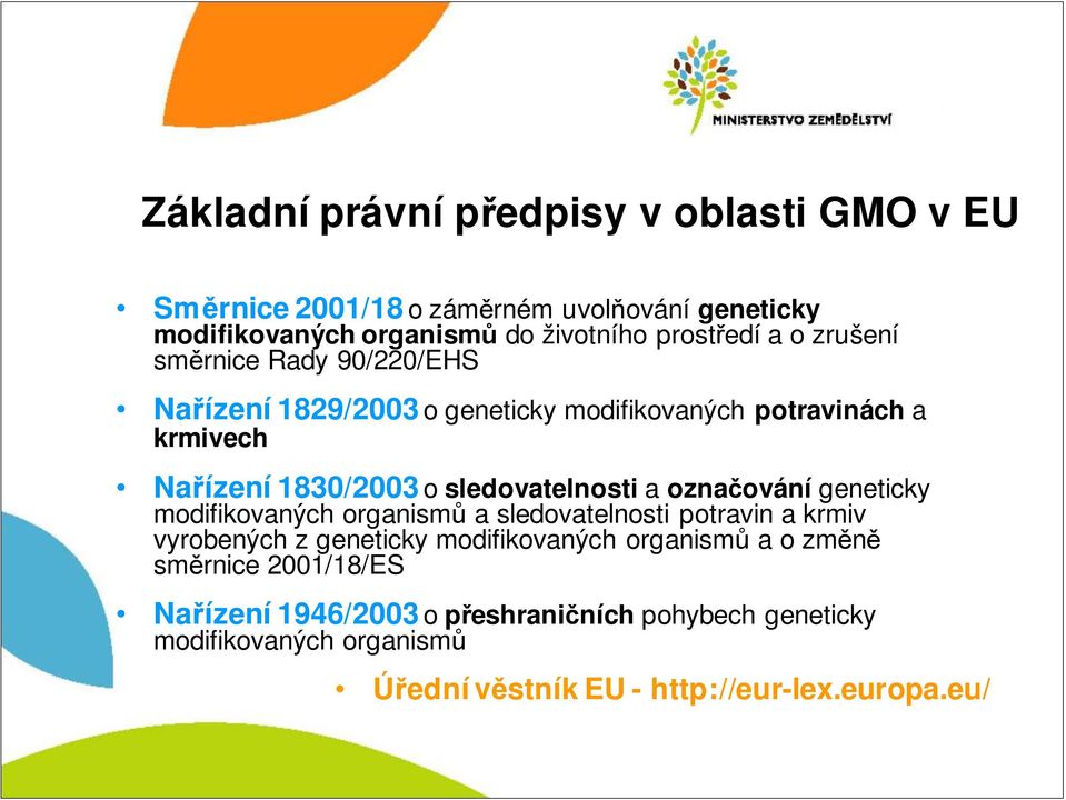 označování geneticky modifikovaných organismů a sledovatelnosti potravin a krmiv vyrobených z geneticky modifikovaných organismů a o změně