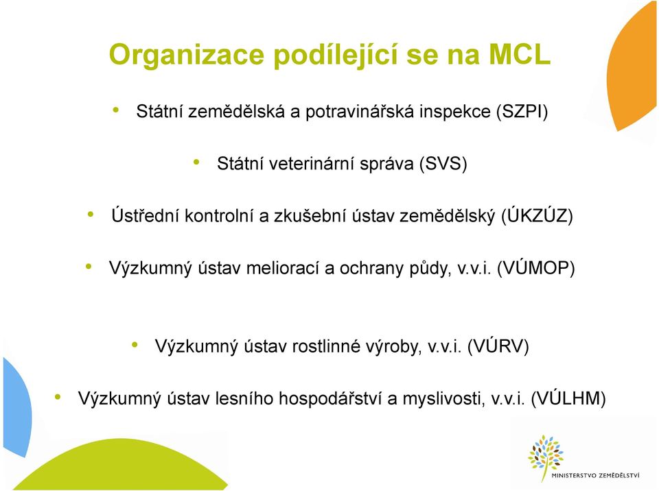 (ÚKZÚZ) Výzkumný ústav meliorací a ochrany půdy, v.v.i. (VÚMOP) Výzkumný ústav rostlinné výroby, v.