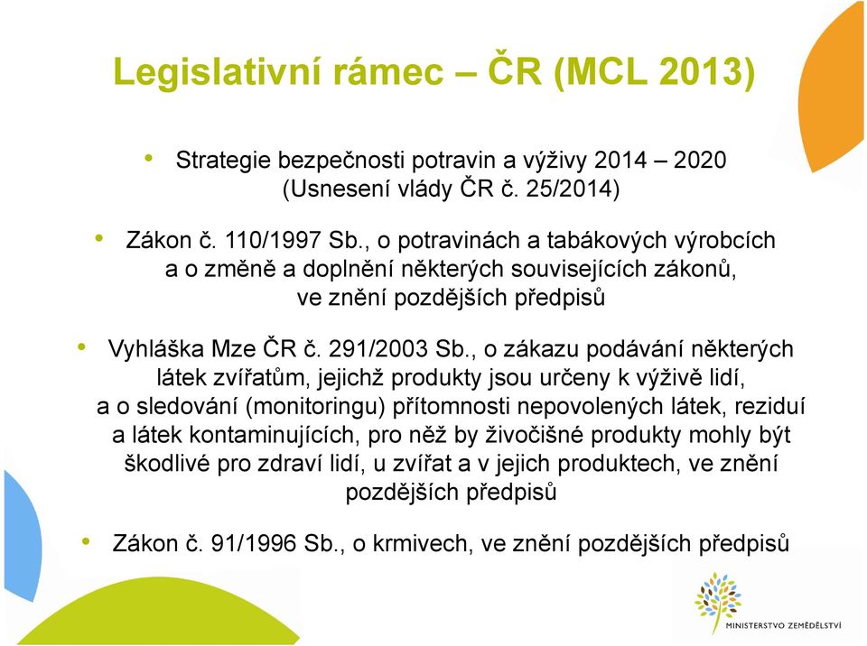 , o zákazu podávání některých látek zvířatům, jejichž produkty jsou určeny k výživě lidí, a o sledování (monitoringu) přítomnosti nepovolených látek, reziduí a