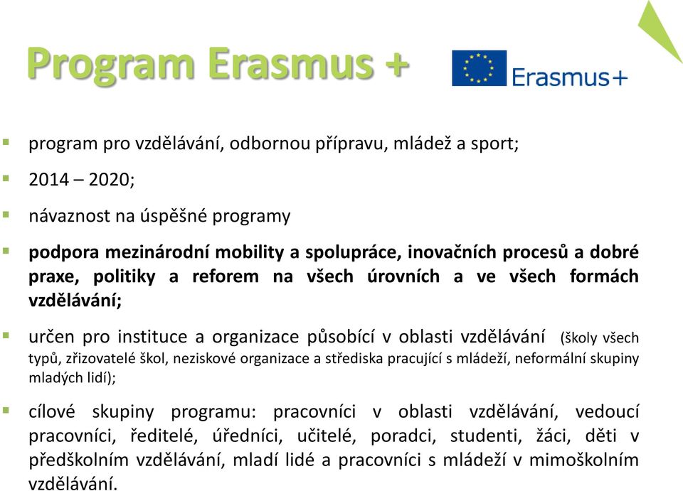 (školy všech typů, zřizovatelé škol, neziskové organizace a střediska pracující s mládeží, neformální skupiny mladých lidí); cílové skupiny programu: pracovníci v