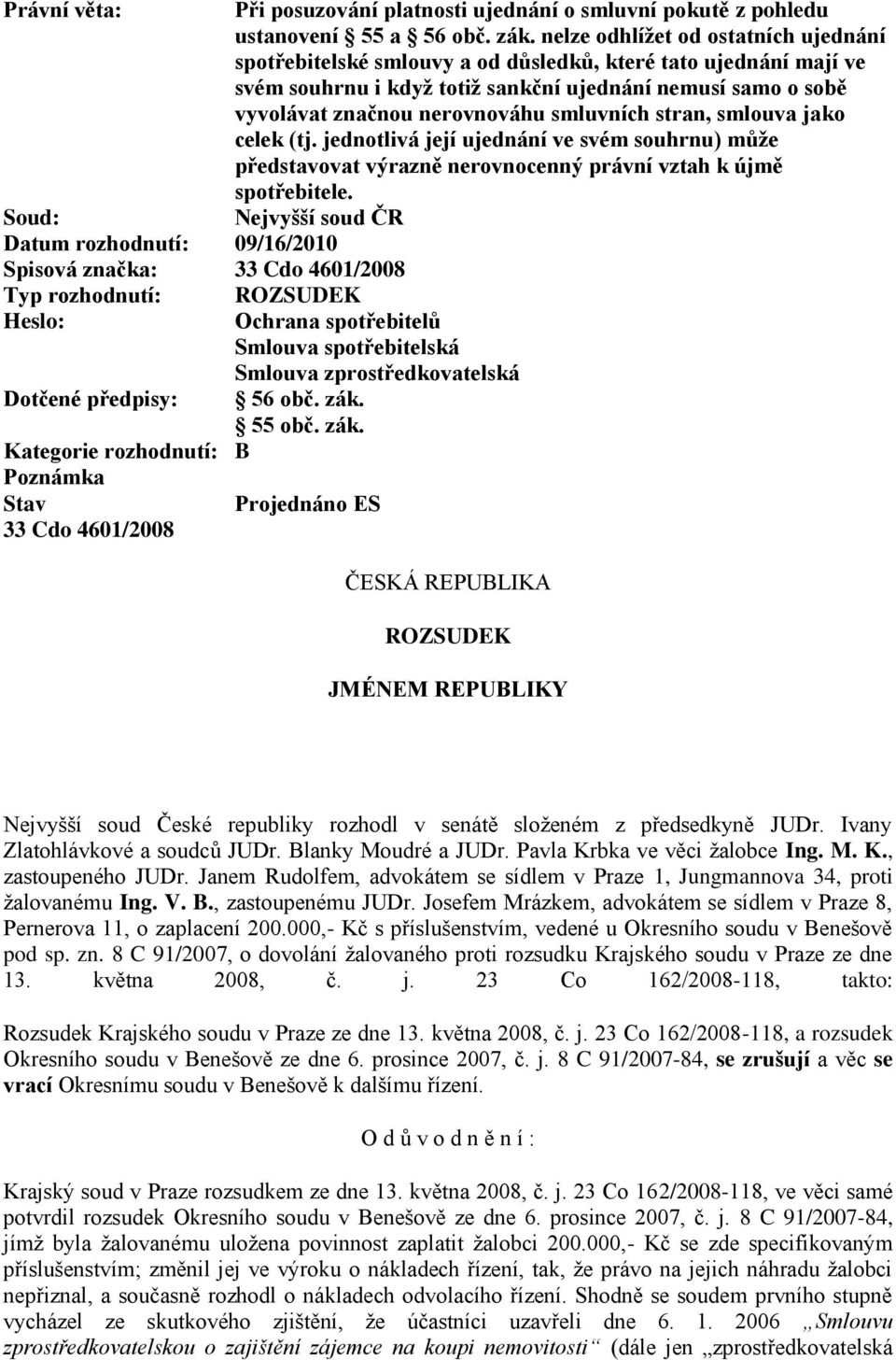 smluvních stran, smlouva jako celek (tj. jednotlivá její ujednání ve svém souhrnu) může představovat výrazně nerovnocenný právní vztah k újmě spotřebitele.