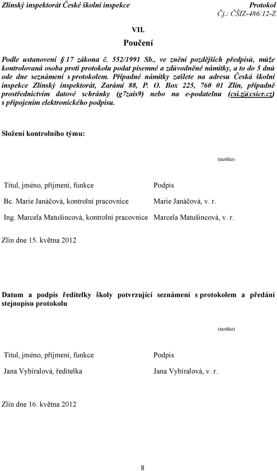 Případné námitky zašlete na adresu Česká školní inspekce Zlínský inspektorát, Zarámí 88, P. O. Box 225, 760 01 Zlín, případně prostřednictvím datové schránky (g7zais9) nebo na e-podatelnu (csi.