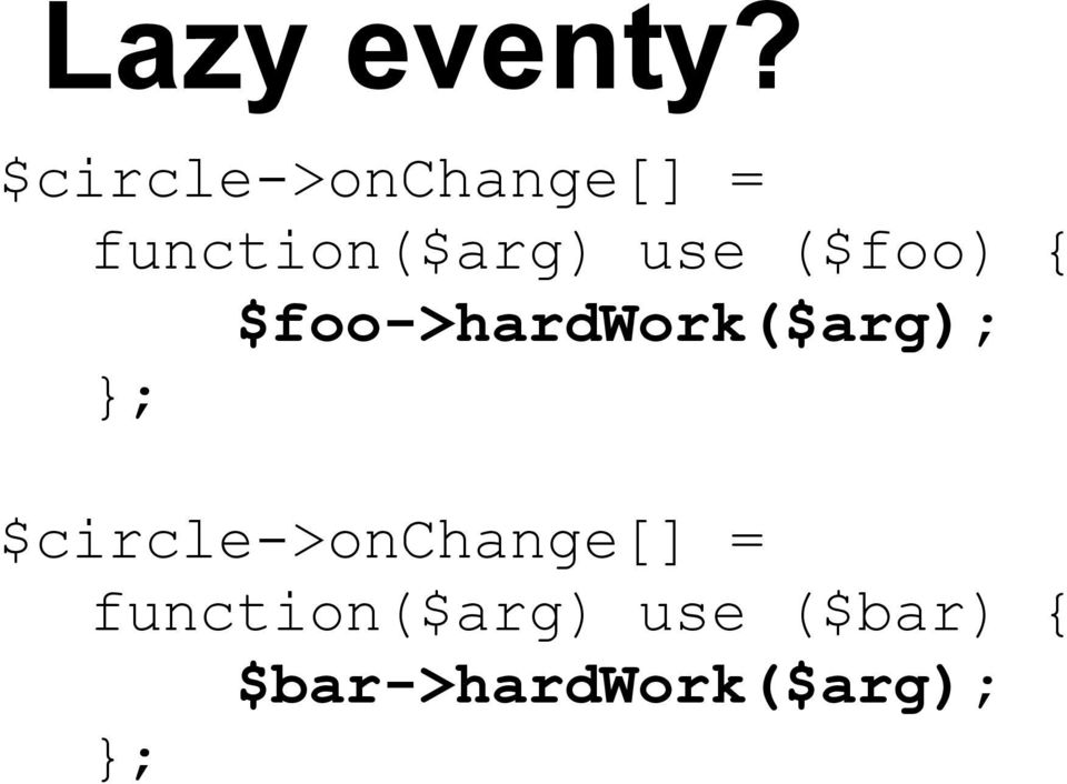 ($foo) { $foo->hardwork($arg); }; 