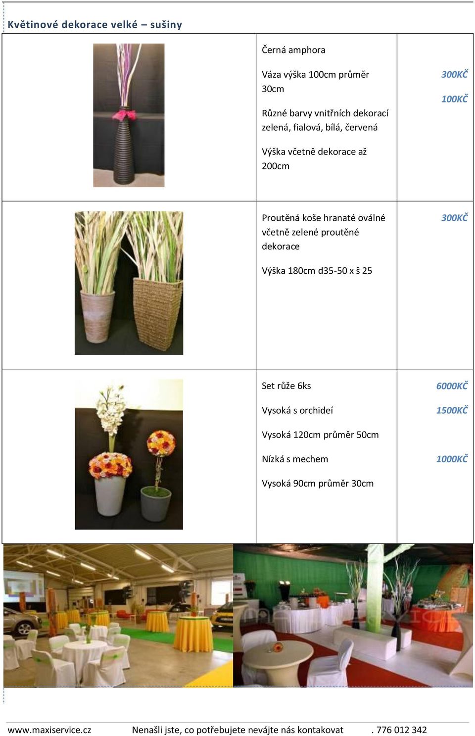 hranaté oválné včetně zelené proutěné dekorace 300KČ Výška 180cm d35-50 x š 25 Set růže 6ks