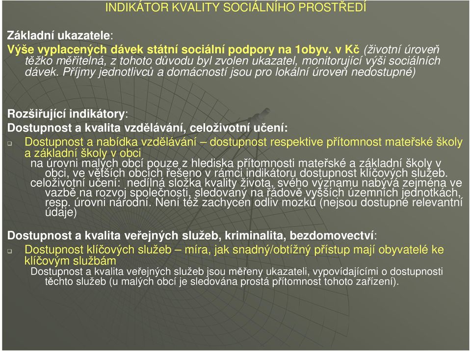 Příjmy jednotlivců a domácností jsou pro lokální úroveň nedostupné) Rozšiřující indikátory: Dostupnost a kvalita vzdělávání, celoživotní učení: Dostupnost a nabídka vzdělávání dostupnost respektive