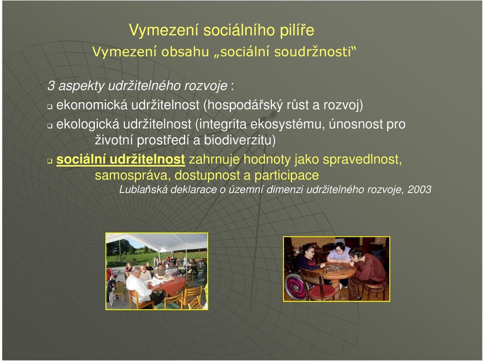 únosnost pro životní prostředí a biodiverzitu) sociální udržitelnost zahrnuje hodnoty jako