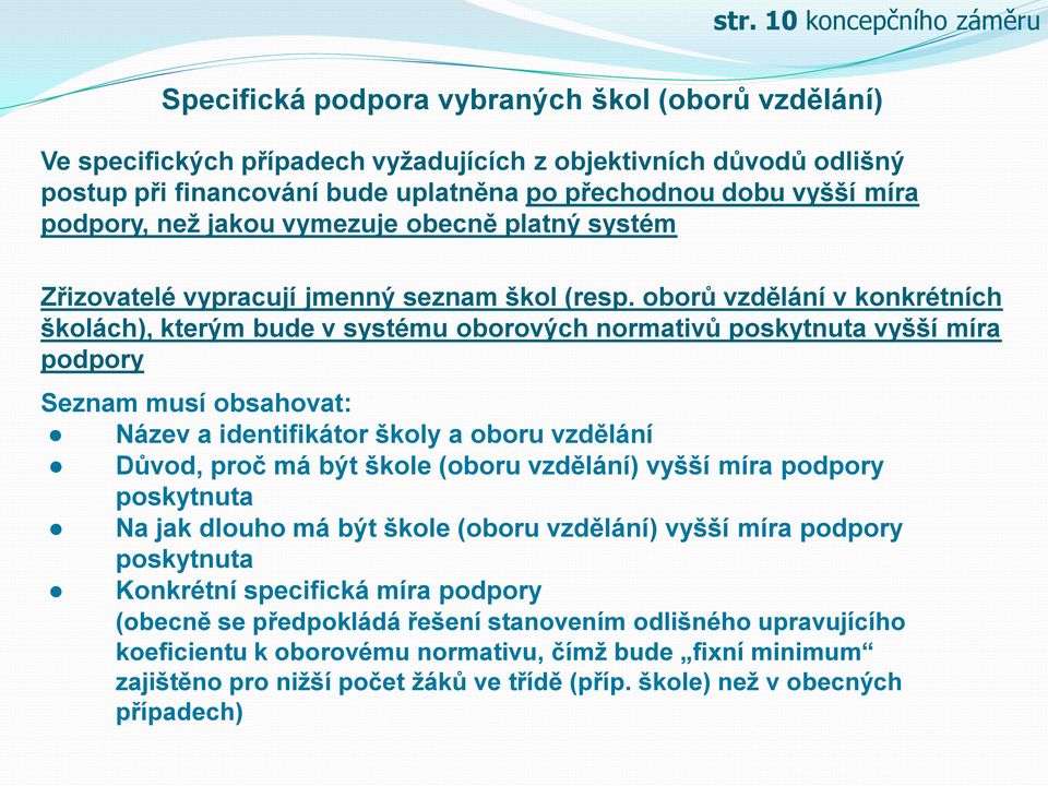 oborů vzdělání v konkrétních školách), kterým bude v systému oborových normativů poskytnuta vyšší míra podpory Seznam musí obsahovat: Název a identifikátor školy a oboru vzdělání Důvod, proč má být