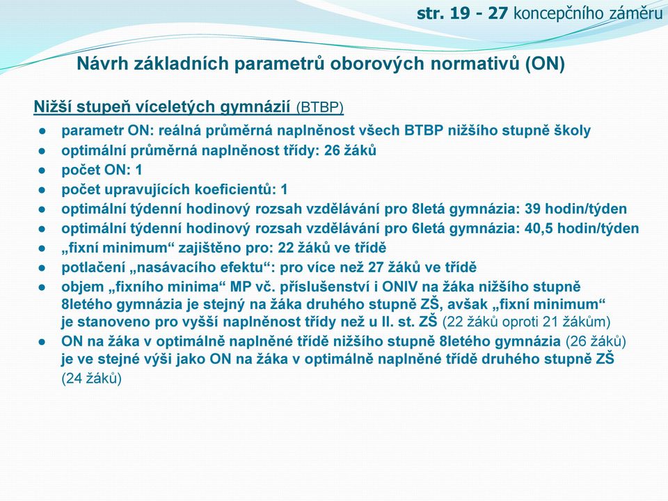 rozsah vzdělávání pro 6letá gymnázia: 40,5 hodin/týden fixní minimum zajištěno pro: 22 žáků ve třídě potlačení nasávacího efektu : pro více než 27 žáků ve třídě objem fixního minima MP vč.