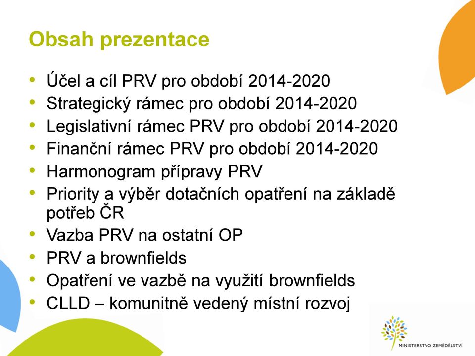 Harmonogram přípravy PRV Priority a výběr dotačních opatření na základě potřeb ČR Vazba PRV