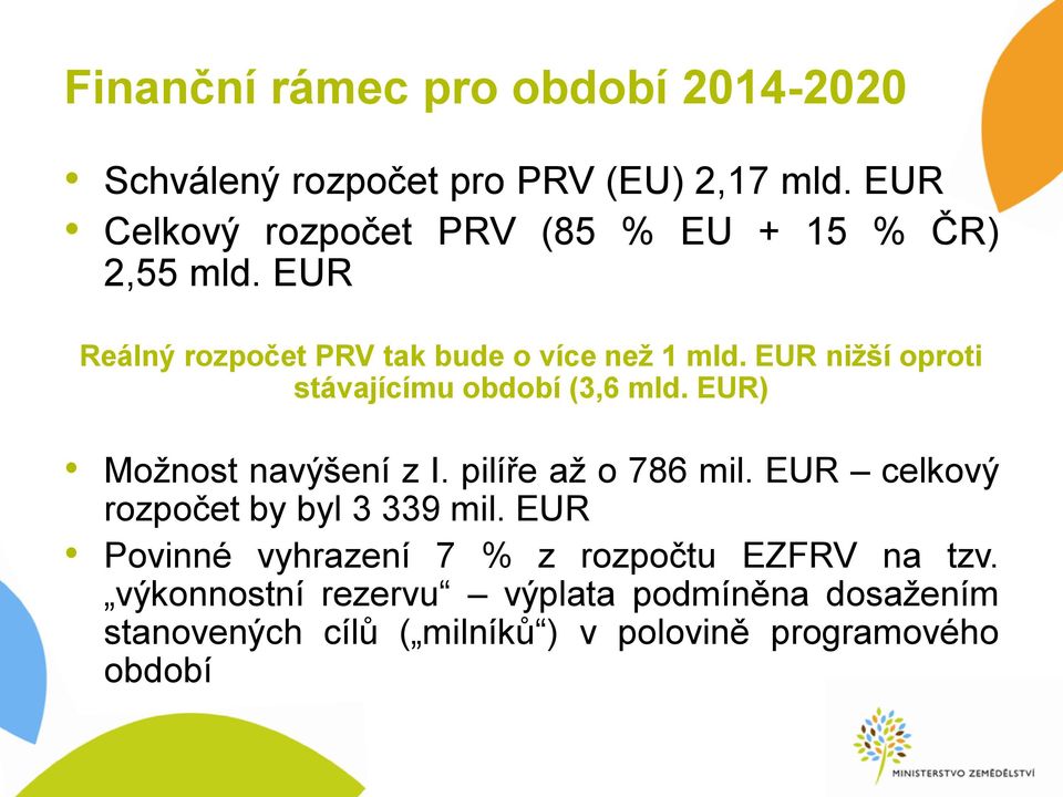 EUR nižší oproti stávajícímu období (3,6 mld. EUR) Možnost navýšení z I. pilíře až o 786 mil.