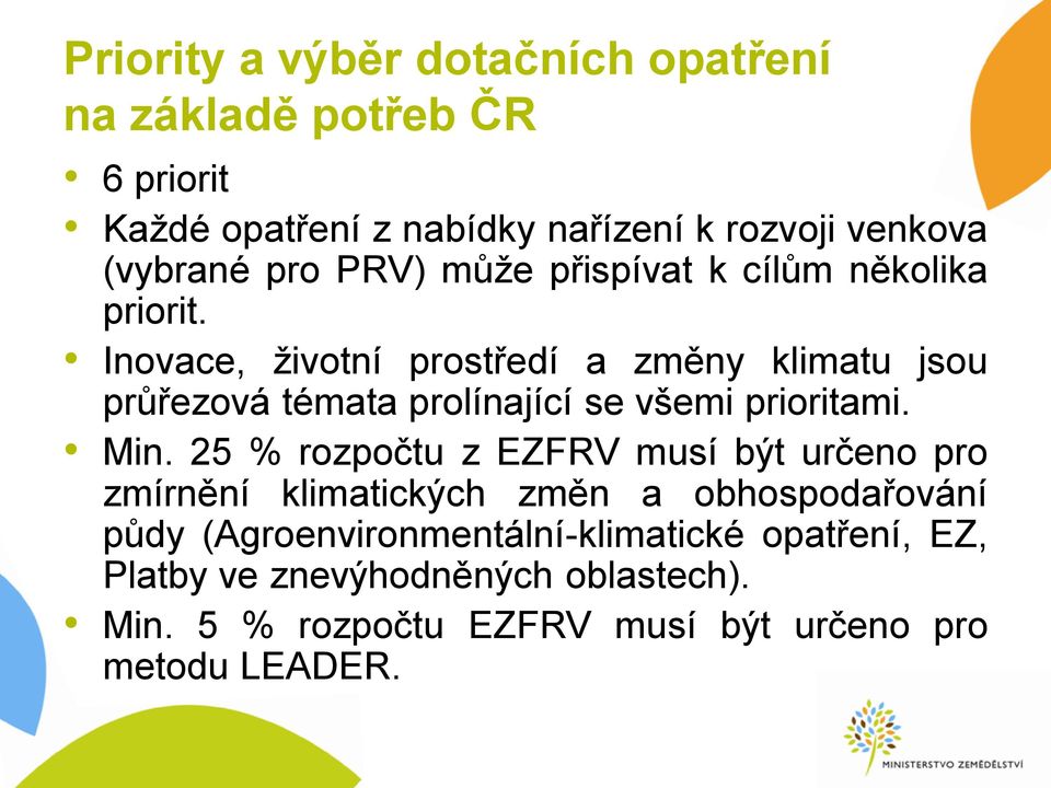 Inovace, životní prostředí a změny klimatu jsou průřezová témata prolínající se všemi prioritami. Min.