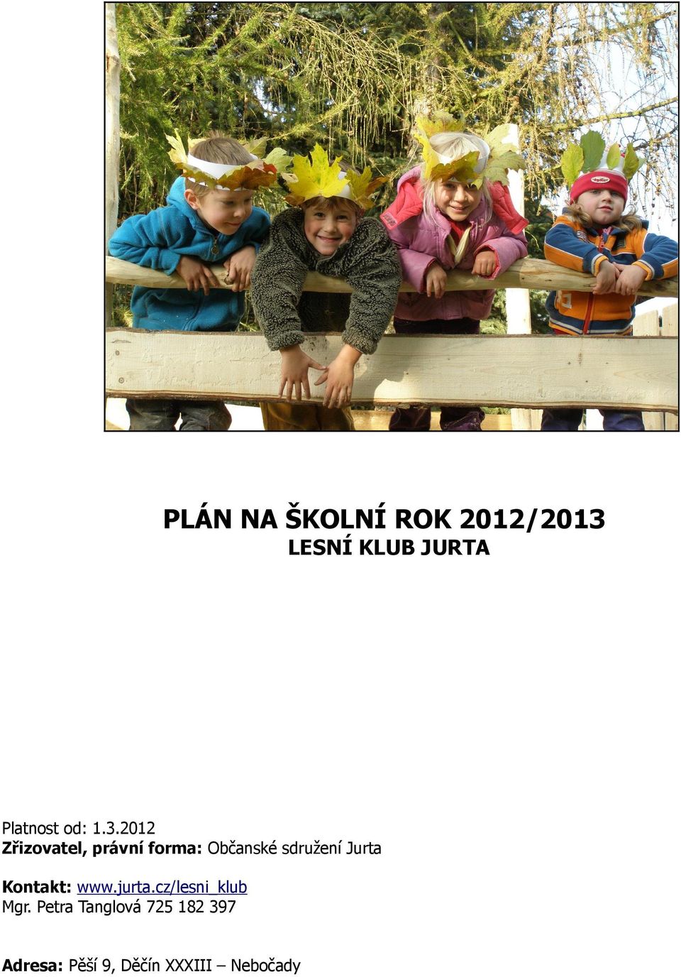 2012 Zřizovatel, právní forma: Občanské sdružení Jurta
