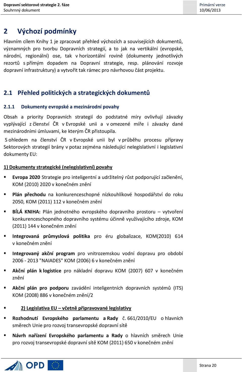 plánování rozvoje dopravní infrastruktury) a vytvořit tak rámec pro návrhovou část projektu. 2.1 