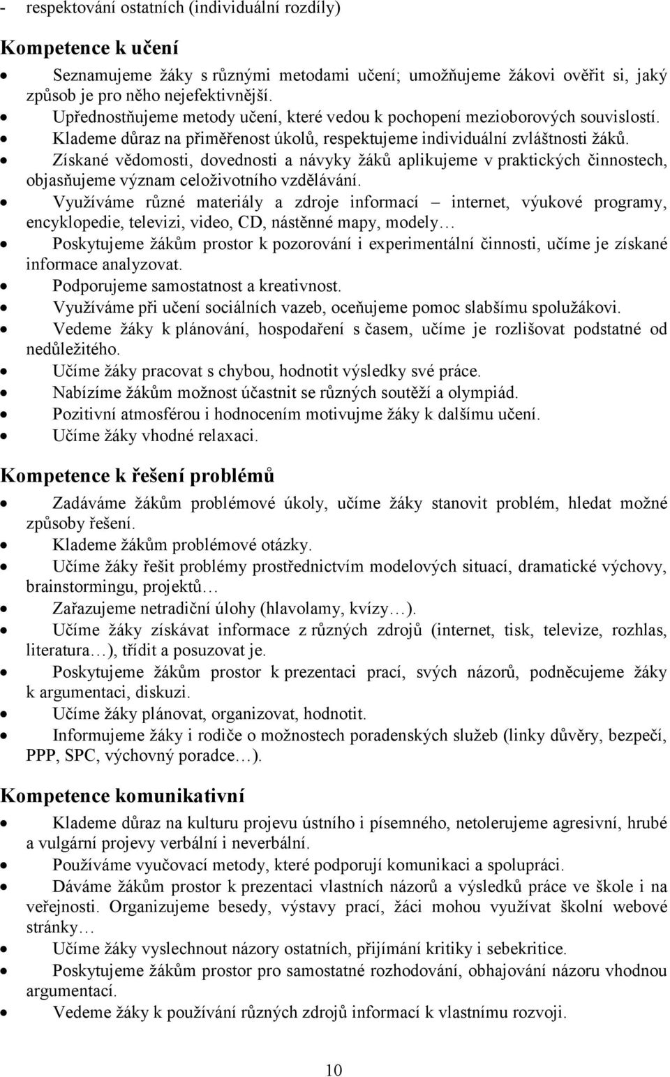 Získané vědomosti, dovednosti a návyky žáků aplikujeme v praktických činnostech, objasňujeme význam celoživotního vzdělávání.