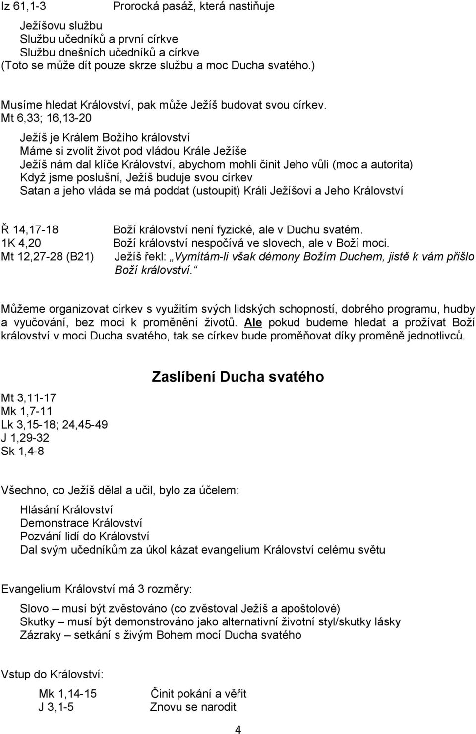 Mt 6,33; 16,13-20 Ježíš je Králem Božího království Máme si zvolit život pod vládou Krále Ježíše Ježíš nám dal klíče Království, abychom mohli činit Jeho vůli (moc a autorita) Když jsme poslušní,