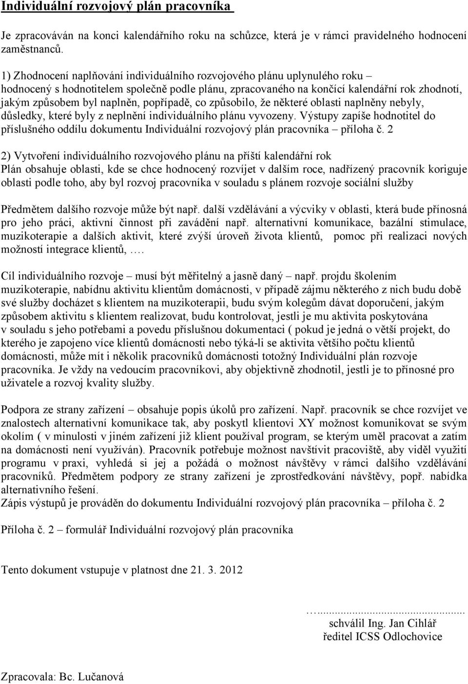 popřípadě, co způsobilo, že některé oblasti naplněny nebyly, důsledky, které byly z neplnění individuálního plánu vyvozeny.