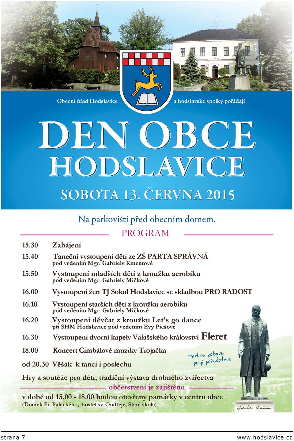 00 Vystoupení žen TJ Sokol Hodslavice se skladbou PRO RADOST 16.10 Vystoupení starších dětí z kroužku aerobiku pod vedením Mgr. Gabriely Mičkové 16.