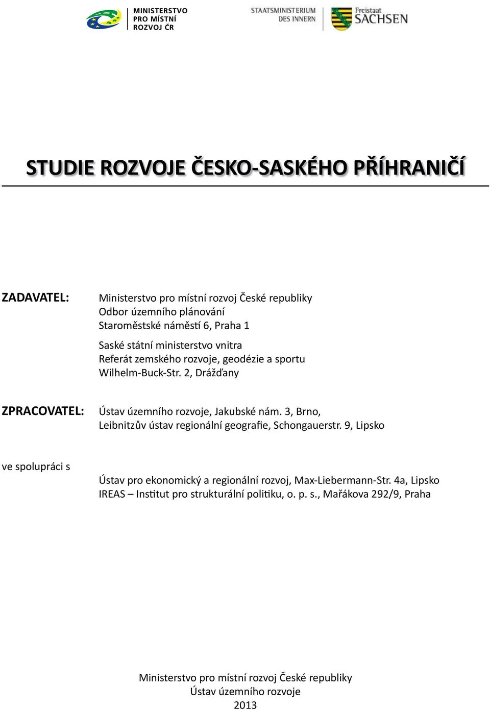 2, Drážďany ZPRACOVATEL: Ústav územního rozvoje, Jakubské nám. 3, Brno, Leibnitzův ústav regionální geografie, Schongauerstr.