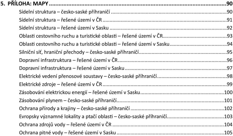 ..95 Dopravní infrastruktura řešené území v ČR...96 Dopravní infrastruktura řešené území v Sasku...97 Elektrické vedení přenosové soustavy česko-saské příhraničí.