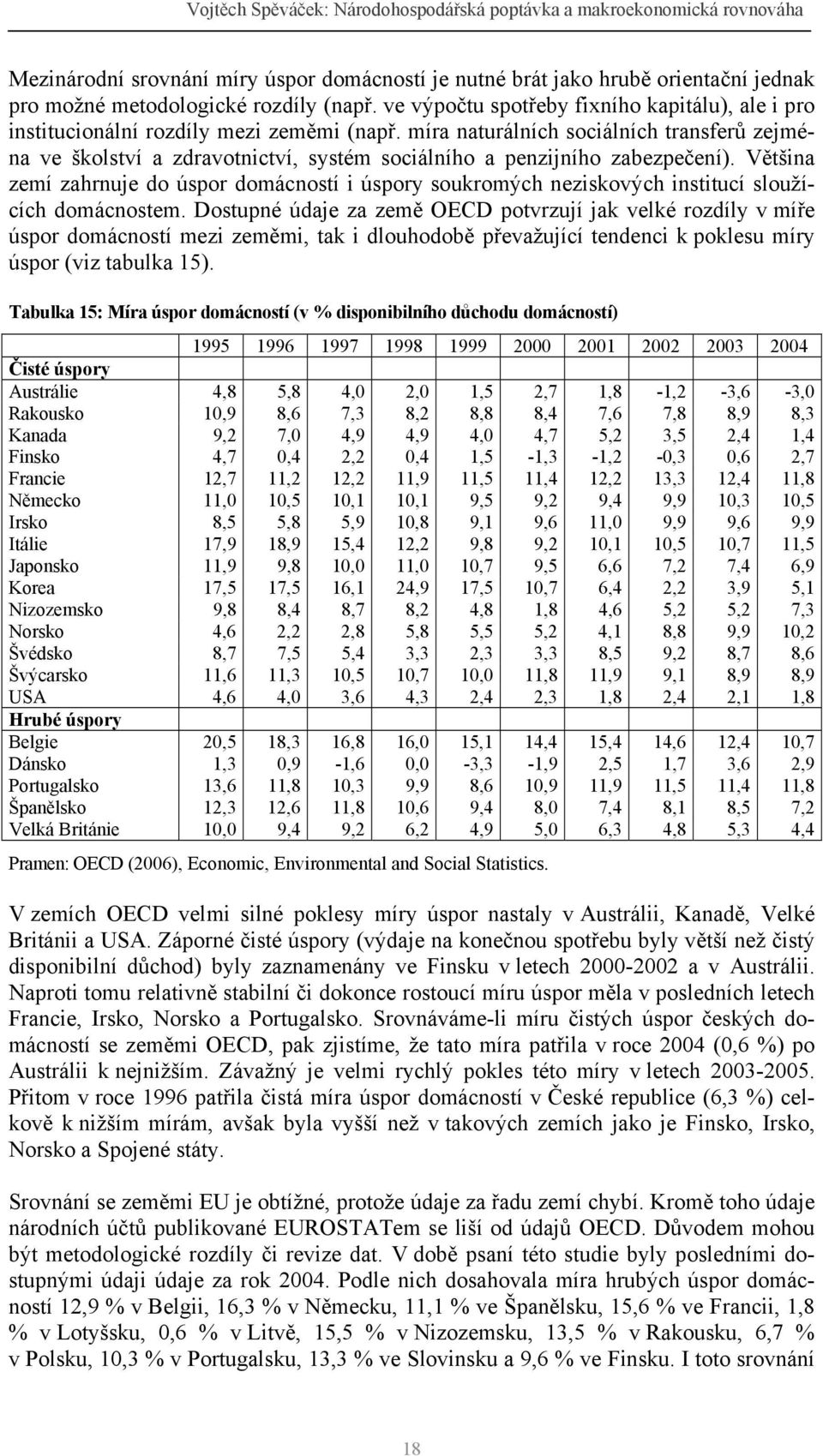 míra naturálních sociálních transferů zejména ve školství a zdravotnictví, systém sociálního a penzijního zabezpečení).