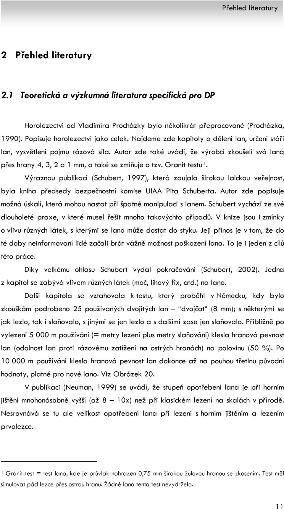 Autor zde také uvádí, že výrobci zkoušeli svá lana přes hrany 4, 3, 2 a 1 mm, a také se zmiňuje o tzv. Granit testu 1.