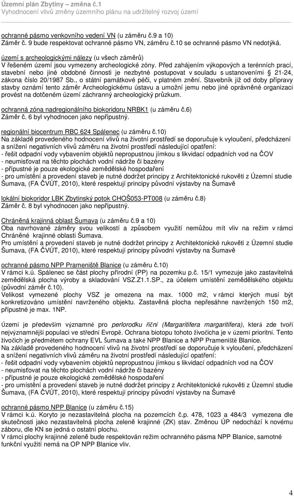 Před zahájením výkopových a terénních prací, stavební nebo jiné obdobné činnosti je nezbytné postupovat v souladu s ustanoveními 21-24, zákona číslo 20/1987 Sb.
