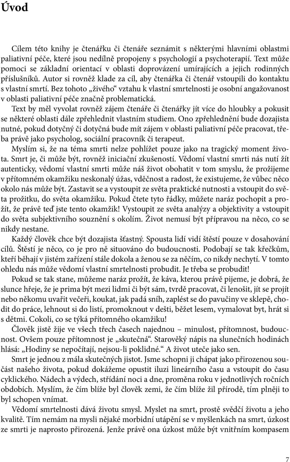 Bez tohoto živého vztahu k vlastní smrtelnosti je osobní angažovanost v oblasti paliativní péče značně problematická.