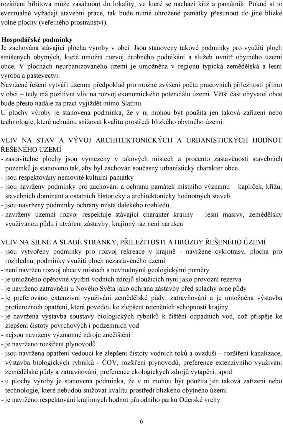 Hospodářské podmínky Je zachována stávající plocha výroby v obci.