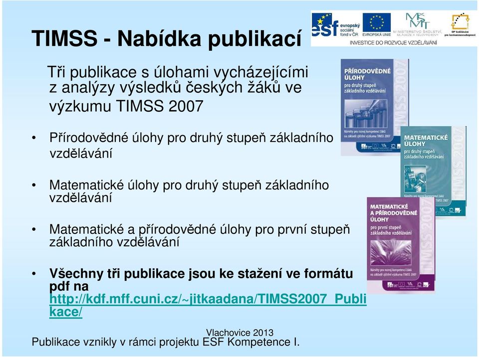 Matematické a přírodovědné úlohy pro první stupeň základního vzdělávání Všechny tři publikace jsou ke stažení ve