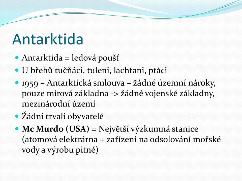 základny, mezinárodní území Žádní trvalí obyvatelé Mc Murdo (USA) = Největší