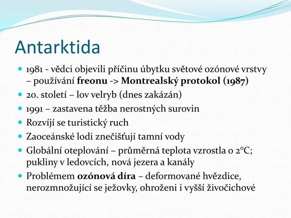 století lov velryb (dnes zakázán) 1991 zastavena těžba nerostných surovin Rozvíjí se turistický ruch Zaoceánské