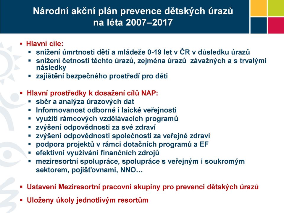 rámcových vzdělávacích programů zvýšení odpovědnosti za své zdraví zvýšení odpovědnosti společnosti za veřejné zdraví podpora projektů v rámci dotačních programů a EF efektivní využívání