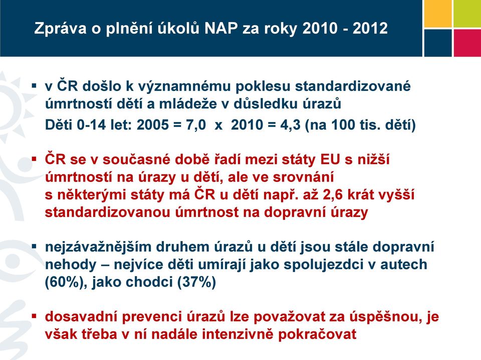 dětí) ČR se v současné době řadí mezi státy EU s nižší úmrtností na úrazy u dětí, ale ve srovnání s některými státy má ČR u dětí např.